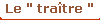 Le " tratre "